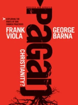 Image of Pagan Christianity by Frank Viola and George Barna Book