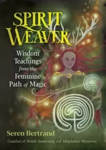 Image of Spirit Weaver : Wisdom Teachings from the Feminine Path of Magic