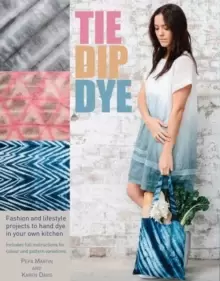 Image of Tie Dip Dye : 25 Fashion and Lifestyle Projects to Hand Dye