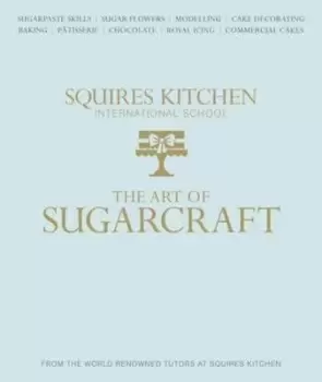 Image of The art of sugarcraft by Squires Kitchen