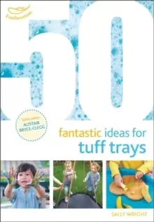 Image of 50 Fantastic Ideas for Tuff Trays