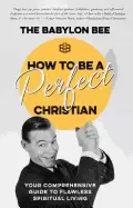 Image of how to be a perfect christian your comprehensive guide to flawless spiritua