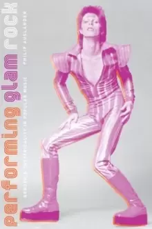 Image of Performing Glam Rock : Gender and Theatricality in Popular Music