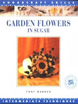 Image of Garden Flowers in Sugar by Tony Warren and City and Guilds of London Institute Book