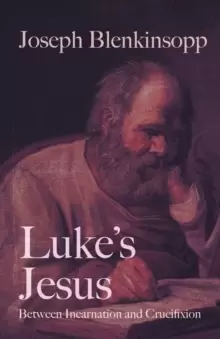 Image of Luke's Jesus : Between Incarnation and Crucifixion