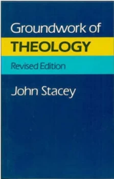 Image of Groundwork of Theology by John Stacey Book