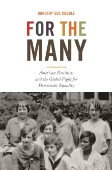 Image of For the Many : American Feminists and the Global Fight for Democratic Equality