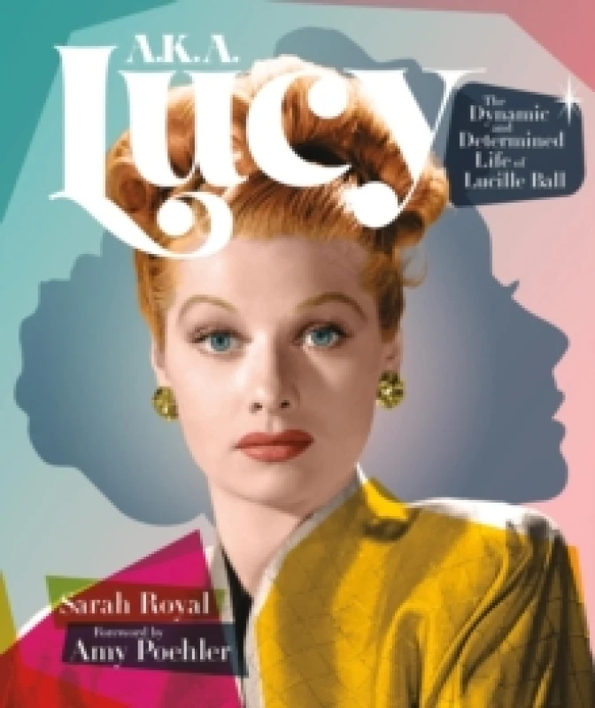 Image of A.K.A. Lucy : The Dynamic and Determined Life of Lucille Ball Hardback
