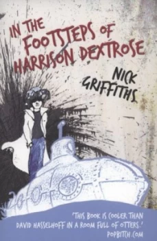 Image of In the Footsteps of Harrison Dextrose by Nick Griffiths Paperback
