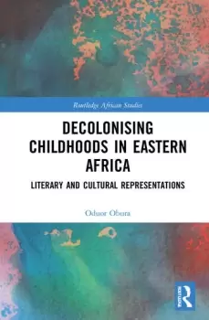Image of Decolonising Childhoods in Eastern AfricaLiterary and Cultural Representations