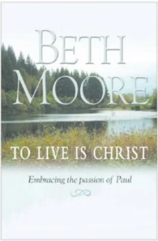 Image of To Live Is Christ by Beth Moore Book