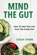 Image of mind the gut how to heal your gut from the inside out