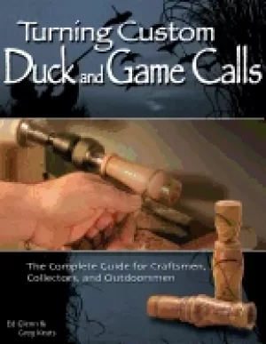 Image of turning custom duck and game calls the complete guide for craftsmen collect