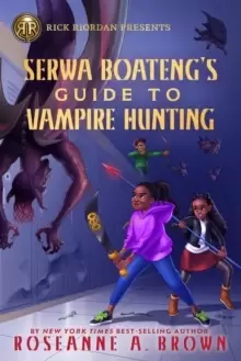 Image of Rick Riordan Presents Serwa Boateng's Guide To Vampire Hunting : A Serwa Boateng Novel, Book 1