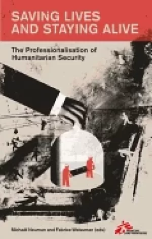 Image of saving lives and staying alive the professionalisation of humanitarian secu