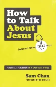 Image of How to Talk about Jesus (Without Being That Guy) : Personal Evangelism in a Skeptical World