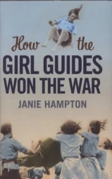 Image of How the Girl Guides Won the War by Janie Hampton Hardback