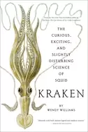 Image of kraken the curious exciting and slightly disturbing science of squid