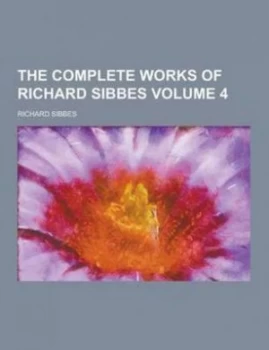 Image of Complete Works of Richard Sibbes Volume 4 Paperback