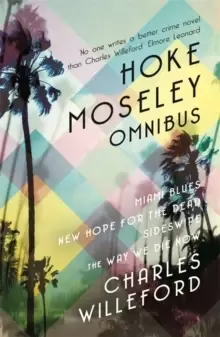 Image of Hoke Moseley Omnibus : Miami Blues, New Hope for the Dead, Sideswipe, The Way We Die Now