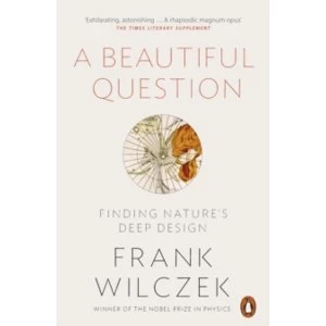 Image of A Beautiful Question: Finding Nature's Deep Design by Frank Wilczek (Paperback, 2016)