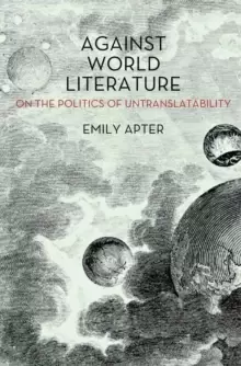Image of Against World Literature : On the Politics of Untranslatability