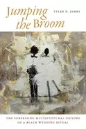 Image of jumping the broom the surprising multicultural origins of a Black wedding r