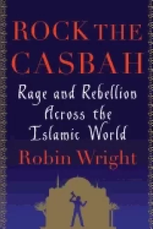 Image of rock the casbah rage and rebellion across the islamic world