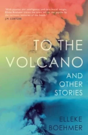 Image of To the volcano and other stories by Elleke Boehmer