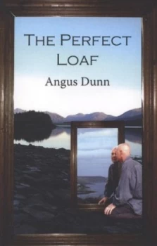 Image of The Perfect Loaf by Angus Dunn Paperback