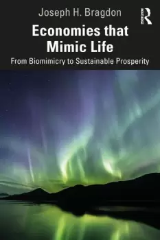 Image of Economies that Mimic LifeFrom Biomimicry to Sustainable Prosperity