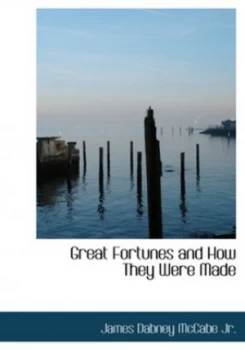 Image of Great Fortunes and How They Were Made by James Dabney Mccabe Jr. Hardback