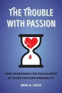 Image of The Trouble with Passion : How Searching for Fulfillment at Work Fosters Inequality