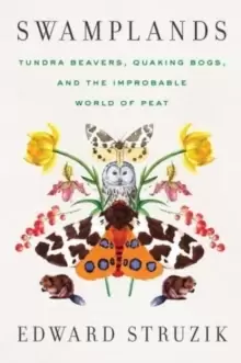 Image of Swamplands : Tundra Beavers, Quaking Bogs, and the Improbable World of Peat