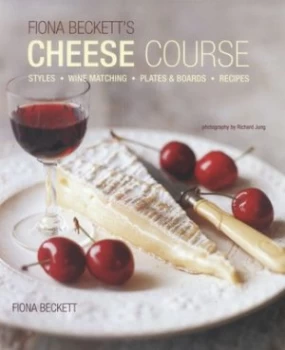 Image of Fiona Becketts Cheese Course by Fiona Beckett Hardback