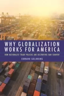 Image of Why Globalization Works for America : How Nationalist Trade Policies are Destroying Our Country