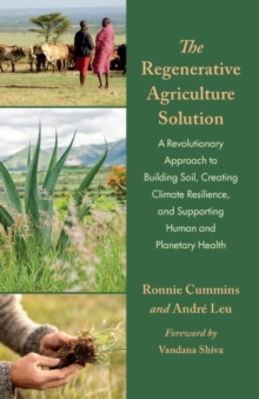 Image of The Regenerative Agriculture Solution : A Revolutionary Approach to Building Soil, Creating Climate Resilience, and Supporting Human and Planetary Hea