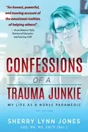 Image of confessions of a trauma junkie my life as a nurse paramedic 2nd edition