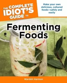 Image of The complete idiots guide to fermenting foods by Wardeh Harmon