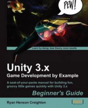 Image of Unity 3.X Game Development by Example Beginners Guide. Paperback