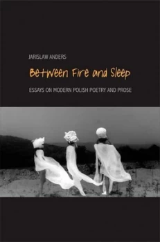 Image of Between Fire and Sleep by Jaroslaw Anders Hardback