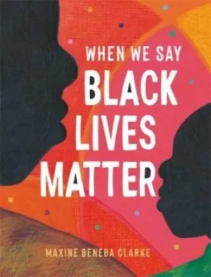 Image of When we say Black Lives Matter by Maxine Beneba Clarke