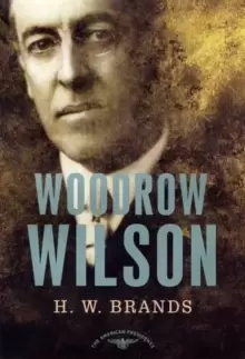 Image of Woodrow Wilson, 1913-1921 : The American Presidents