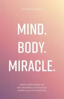 Image of Mind body miracle by Jaclyn Dunne