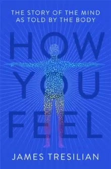Image of How You Feel : The Story of the Mind as Told by the Body