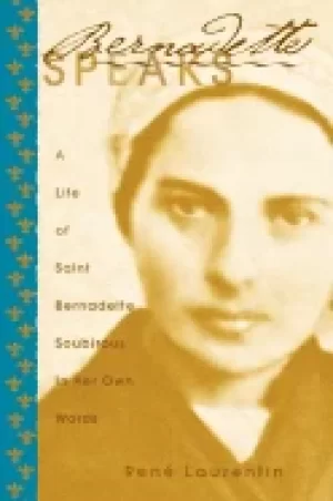Image of bernadette speaks a life of st bernadette soubirous in her own words