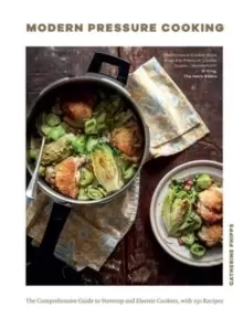 Image of Modern Pressure Cooking : The Comprehensive Guide to Stovetop and Electric Cookers, with Over 200 Recipes