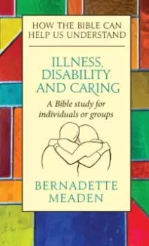 Image of Illness, Disability and Caring : How the Bible can Help us Understand