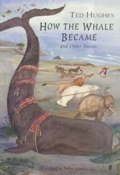 Image of How the Whale Became and Other Stories by Ted Hughes and Jackie Morris Hardback