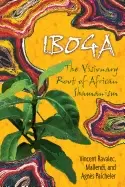 Image of iboga the visionary root of african shamanism